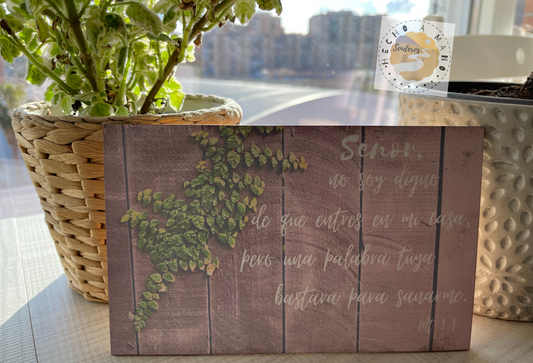 Lamina de Madera "Señor, no soy digno de que entres en mi casa, pero una palabra tuya bastará para sanarme"